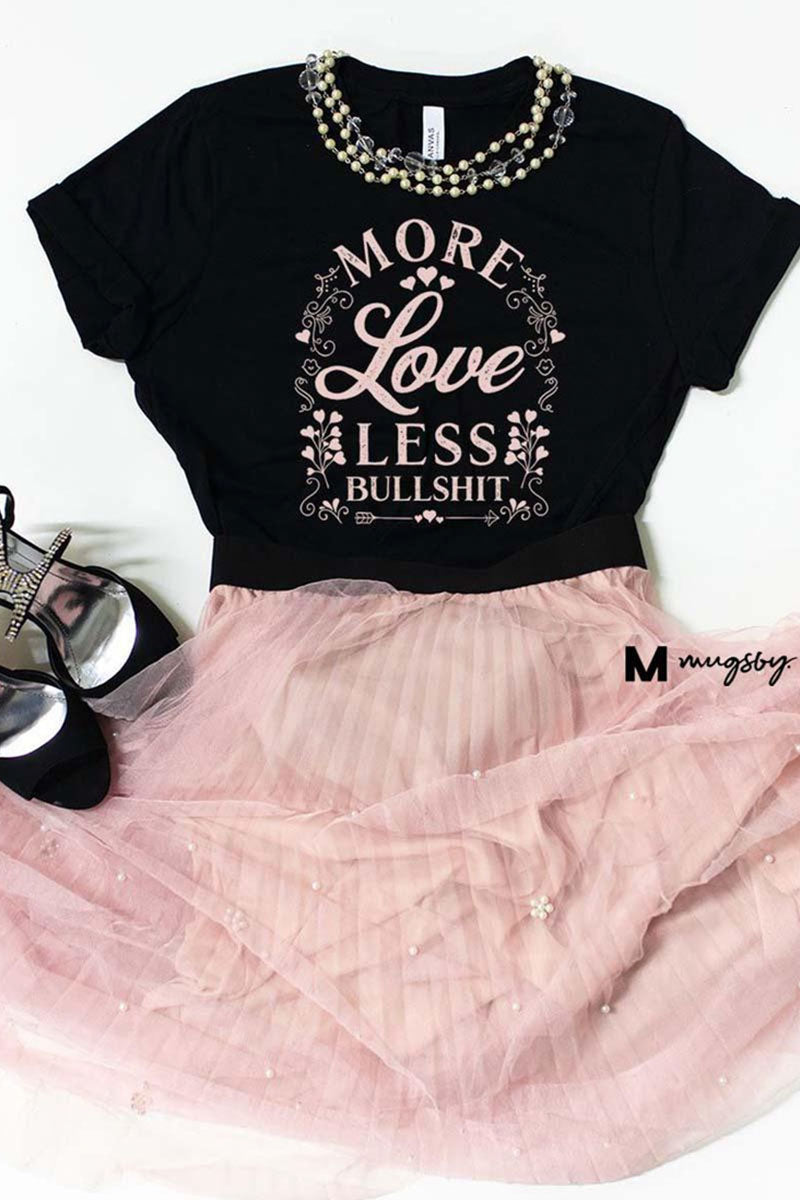 MORE LOVE, LESS BS T-SHIRT